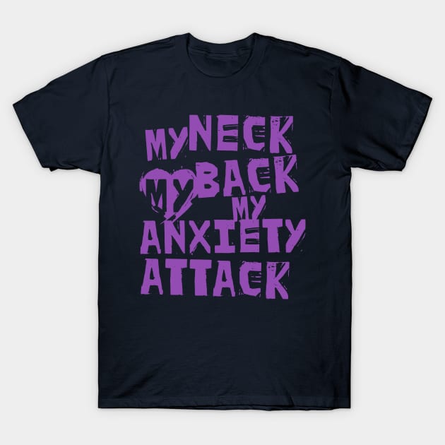 My Neck, My Back, My Anxiety Attack T-Shirt by Lunomerchedes